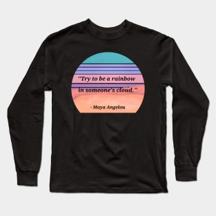 Maya Angelou Quote Be A Rainbow Long Sleeve T-Shirt